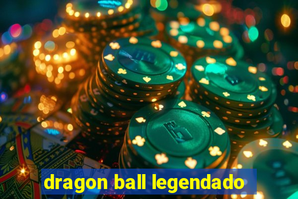 dragon ball legendado